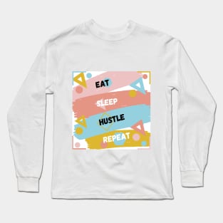 Eat sleep hustle repeat. Long Sleeve T-Shirt